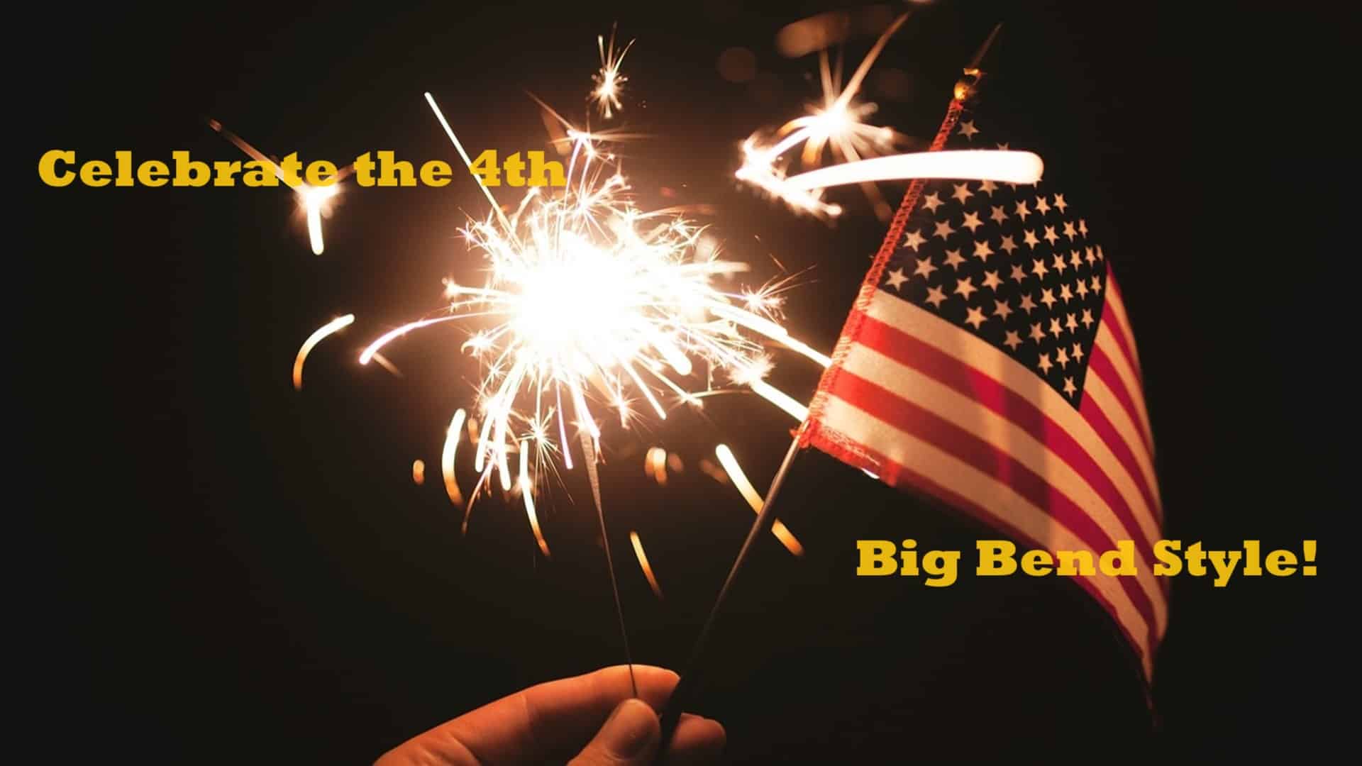 A hand holding a flag and sparkler. The words say Celebrate the 4th Big Bend Style